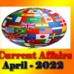 APRIL 2022 CURRENT AFFAIRS AND GK